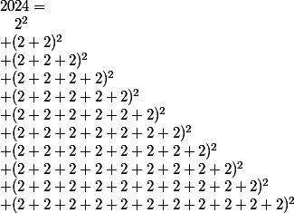 2024 = \\~~~2^2 \\+ (2+2)^2 \\+ (2+2+2)^2 \\+ (2+2+2+2)^2 \\+ (2+2+2+2+2)^2 \\+ (2+2+2+2+2+2)^2 \\+ (2+2+2+2+2+2+2)^2 \\+ (2+2+2+2+2+2+2+2)^2 \\+ (2+2+2+2+2+2+2+2+2)^2 \\+ (2+2+2+2+2+2+2+2+2+2)^2 \\+ (2+2+2+2+2+2+2+2+2+2+2)^2